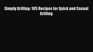 [Read Book] Simply Grilling: 105 Recipes for Quick and Casual Grilling  EBook