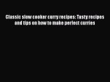 [Read Book] Classic slow cooker curry recipes: Tasty recipes and tips on how to make perfect