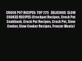 [Read Book] CROCK POT RECIPES: TOP 225   DELICIOUS  SLOW COOKED RECIPES (Crockpot Recipes Crock