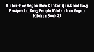 [Read Book] Gluten-Free Vegan Slow Cooker: Quick and Easy Recipes for Busy People (Gluten-free