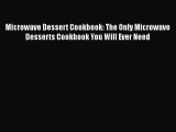 [Read Book] Microwave Dessert Cookbook: The Only Microwave Desserts Cookbook You Will Ever