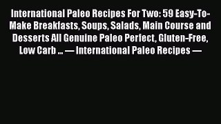 [Read Book] International Paleo Recipes For Two: 59 Easy-To-Make Breakfasts Soups Salads Main