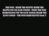 [Read Book] THAI FOOD - VEGAN THAI RECIPES: VEGAN THAI RECIPES FOR THE SLOW COOKER - FRESH