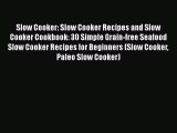 [Read Book] Slow Cooker: Slow Cooker Recipes and Slow Cooker Cookbook: 30 Simple Grain-free