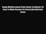 [Read Book] Vegan Mediterranean Slow Cooker Cookbook: 50 Easy-To-Make Recipes For Hearty And