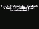 [Read Book] Ground Beef Slow Cooker Recipes - Quick & Easy Go To Meals for Busy Cooks (Hillbilly