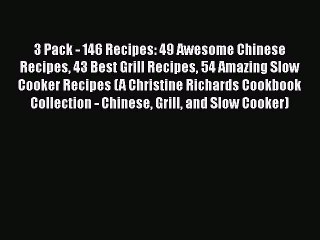 [Read Book] 3 Pack - 146 Recipes: 49 Awesome Chinese Recipes 43 Best Grill Recipes 54 Amazing