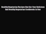 [Read Book] Healthy Vegetarian Recipes Box Set: Four Delicious And Healthy Vegetarian Cookbooks