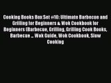 [Read Book] Cooking Books Box Set #10: Ultimate Barbecue and Grilling for Beginners & Wok Cookbook