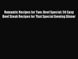 [Read Book] Romantic Recipes for Two: Beef Special: 50 Easy Beef Steak Recipes for That Special