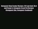 [Read Book] Ketogenic Slow Cooker Recipes: 101 Low Carb Fix it and Forget it Ketogenic Crock