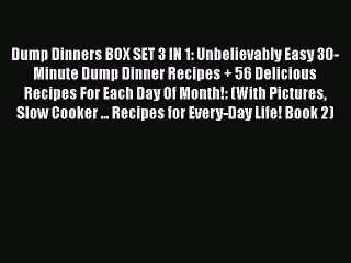 [Read Book] Dump Dinners BOX SET 3 IN 1: Unbelievably Easy 30-Minute Dump Dinner Recipes +