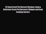 [Read Book] 25 Easy Crock Pot Dessert Recipes: Easy & Delicious Crock Pot Desserts (Simple