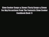 [Read Book] Slow Cooker Soups & Stews (Tasty Soups & Stews For Any Occastions From The Fantastic