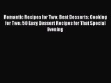 [Read Book] Romantic Recipes for Two: Best Desserts: Cooking for Two: 50 Easy Dessert Recipes