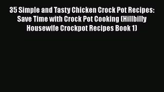 [Read Book] 35 Simple and Tasty Chicken Crock Pot Recipes: Save Time with Crock Pot Cooking