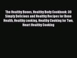 [Read Book] The Healthy Bones Healthy Body Cookbook: 30 Simply Delicious and Healthy Recipes
