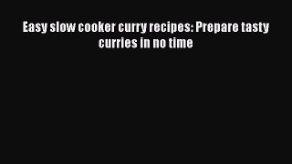 [Read Book] Easy slow cooker curry recipes: Prepare tasty curries in no time  EBook