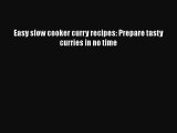 [Read Book] Easy slow cooker curry recipes: Prepare tasty curries in no time  EBook
