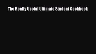 [Read Book] The Really Useful Ultimate Student Cookbook  Read Online