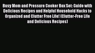 [Read Book] Busy Mom and Pressure Cooker Box Set: Guide with Delicious Recipes and Helpful