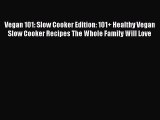 [Read Book] Vegan 101: Slow Cooker Edition: 101  Healthy Vegan Slow Cooker Recipes The Whole