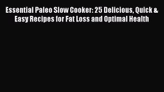 [Read Book] Essential Paleo Slow Cooker: 25 Delicious Quick & Easy Recipes for Fat Loss and
