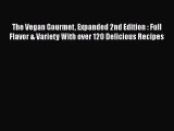 [Read Book] The Vegan Gourmet Expanded 2nd Edition : Full Flavor & Variety With over 120 Delicious