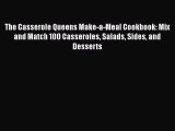 [Read Book] The Casserole Queens Make-a-Meal Cookbook: Mix and Match 100 Casseroles Salads