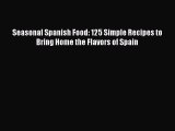 [Read Book] Seasonal Spanish Food: 125 Simple Recipes to Bring Home the Flavors of Spain  EBook