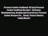 [Read Book] Pressure Cooker Cookbook: 60 Easy Pressure Cooker Cookbook Recipes! - Delicious