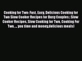 [Read Book] Cooking for Two: Fast Easy Delicious Cooking for Two Slow Cooker Recipes for Busy
