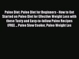 [Read Book] Paleo Diet: Paleo Diet for Beginners - How to Get Started on Paleo Diet for Effective