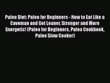 [Read Book] Paleo Diet: Paleo for Beginners - How to Eat Like a Caveman and Get Leaner Stronger