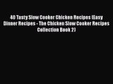 [Read Book] 40 Tasty Slow Cooker Chicken Recipes (Easy Dinner Recipes - The Chicken Slow Cooker