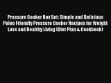 [Read Book] Pressure Cooker Box Set: Simple and Delicious Paleo Friendly Pressure Cooker Recipes