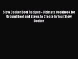 [Read Book] Slow Cooker Beef Recipes - Ultimate Cookbook for   Ground Beef and Stews to Create