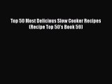 [Read Book] Top 50 Most Delicious Slow Cooker Recipes (Recipe Top 50's Book 59)  EBook