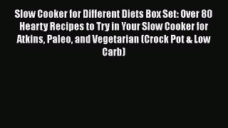 [Read Book] Slow Cooker for Different Diets Box Set: Over 80 Hearty Recipes to Try in Your