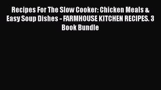 [Read Book] Recipes For The Slow Cooker: Chicken Meals & Easy Soup Dishes - FARMHOUSE KITCHEN