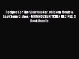 [Read Book] Recipes For The Slow Cooker: Chicken Meals & Easy Soup Dishes - FARMHOUSE KITCHEN