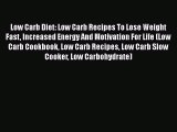 [Read Book] Low Carb Diet: Low Carb Recipes To Lose Weight Fast Increased Energy And Motivation