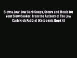 [Read Book] Slow & Low: Low Carb Soups Stews and Meals for Your Slow Cooker: From the Authors