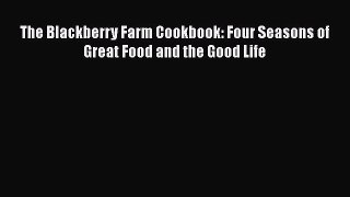 [Read Book] The Blackberry Farm Cookbook: Four Seasons of Great Food and the Good Life  EBook