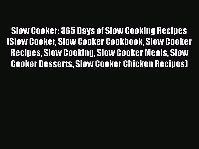 [Read Book] Slow Cooker: 365 Days of Slow Cooking Recipes (Slow Cooker Slow Cooker Cookbook