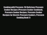 [Read Book] Cooking with Pressure: 50 Delicious Pressure Cooker Recipes (Pressure Cooker Cookbook