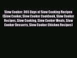 [Read Book] Slow Cooker: 365 Days of Slow Cooking Recipes (Slow Cooker Slow Cooker Cookbook