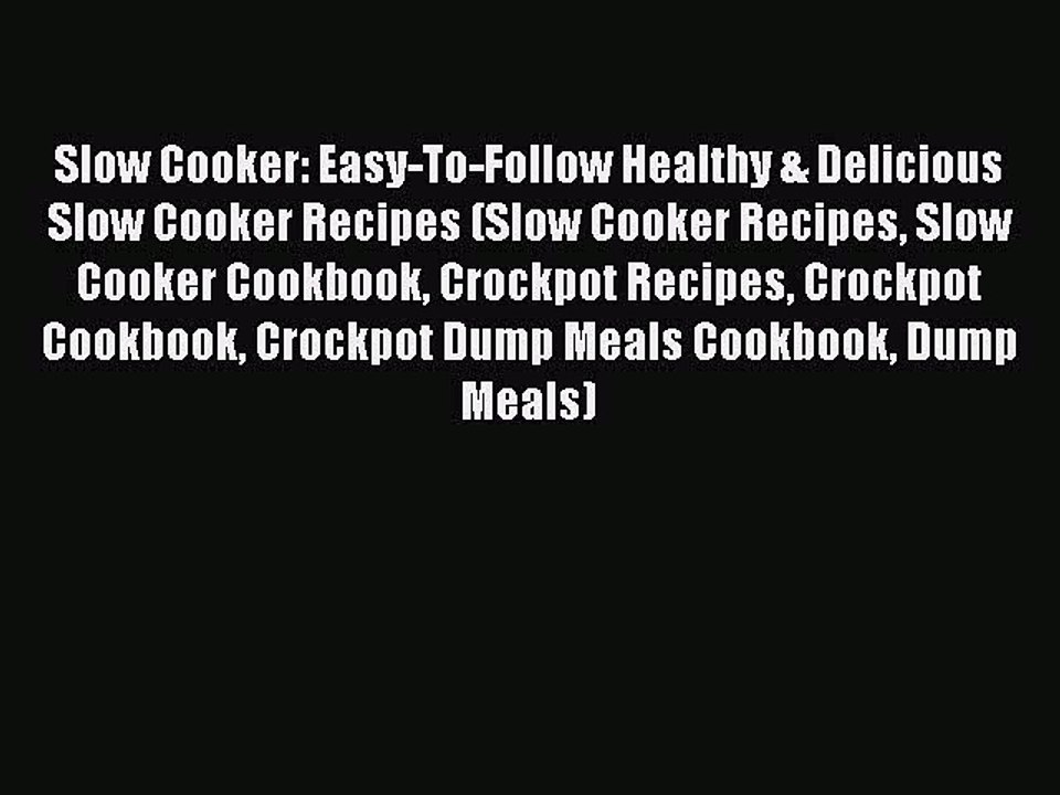 [Read Book] Slow Cooker: Easy-To-Follow Healthy & Delicious Slow Cooker Recipes (Slow Cooker