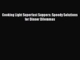 [Read Book] Cooking Light Superfast Suppers: Speedy Solutions for Dinner Dilemmas  EBook