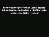 [Read Book] Rice Cooker Recipes: 50  Rice Cooker Recipes - Quick & Easy for a Healthy Way of